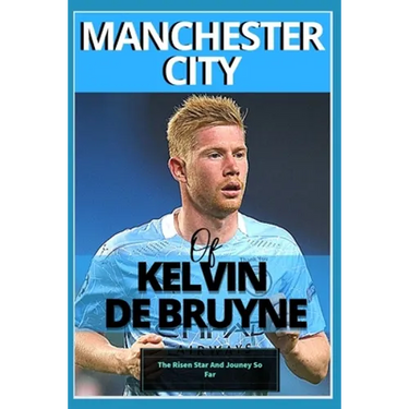 Manchester City: Of kelvin De bruyne - My Beautiful Carrier And Journey So Far