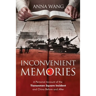 Inconvenient Memories: A Personal Account of the Tiananmen Square Incident and China Before and After