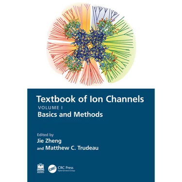 Textbook of Ion Channels Volume I: Fundamental Mechanisms and Methodologies