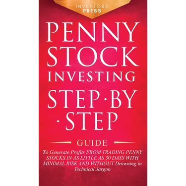 Penny Stock Investing: Step-by-Step Guide to Generate Profits from Trading Penny Stocks in as Little as 30 Days with Minimal Risk and Without