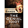 The Genial Idiot: His Views and Reviews