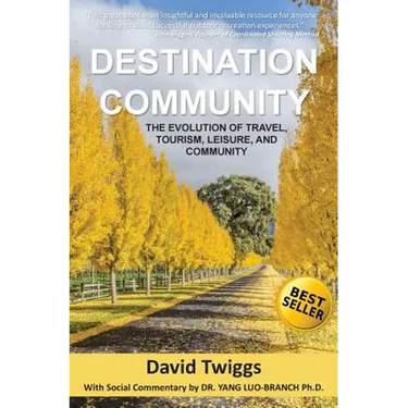 Destination Community: The Evolution of Travel, Tourism, Leisure, and Community