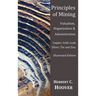 Principles of Mining - (With index and illustrations)Valuation, Organization and Administration. Copper, Gold, Lead, Silver, Tin and Zinc.