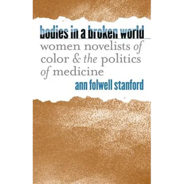 Bodies in a Broken World: Women Novelists of Color and the Politics of Medicine