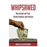 Whipsawed: How Greed and Fear Shred Finances and Futures