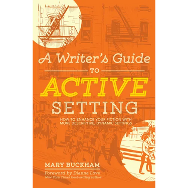 A Writer's Guide to Active Setting: How to Enhance Your Fiction with More Descriptive, Dynamic Settings