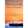 The Goal of Life and How to Attain it - Spiritual Sadhanas For Everyone.