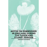 Notes on Embroidery in England during the Tudor And Stuart Periods