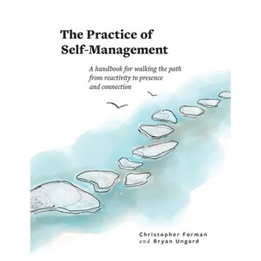 The Practice of Self-Management: A Handbook for Walking the Path from Reactivity to Presence and Connection