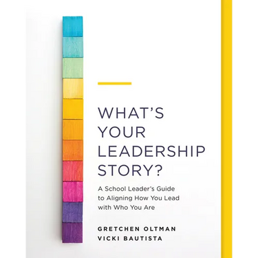 What's Your Leadership Story?: A School Leader's Guide to Aligning How You Lead with Who You Are