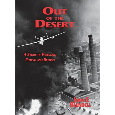 Out of the Desert: A Story of Palestine, Ploesti and Beyond