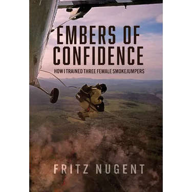 Embers of Confidence: How I Trained Three Female Smokejumpers