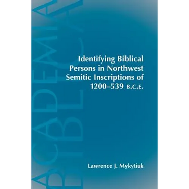 Identifying Biblical Persons in Northwest Semitic Inscriptions of 1200-539 B.C.E.