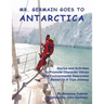 Mr. Germain Goes To Antarctica: Stories and Activities to Promote Character Values and Environmental Awareness