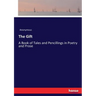 The Gift: A Book of Tales and Pencillings in Poetry and Prose