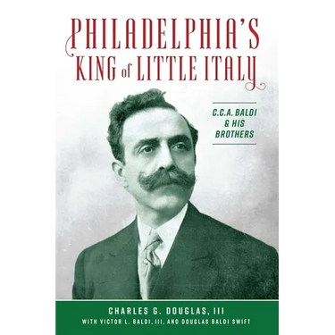 Philadelphia's King of Little Italy: C.C.A. Baldi & His Brothers