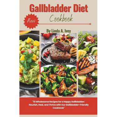 Gallbladder diet cookbook: 51 Wholesome Recipes for a Happy Gallbladder: Nourish, Heal, and Thrive with Our Gallbladder-Friendly Cookbook and meal pla