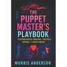 The Puppet Master's Playbook: Psychological Warfare in Politics, Dating, and Social Media (2025) - Unmasking Covert Control: Strategies for Power in L