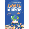 Swahili for Absolute Beginners: Basic Words and Phrases Across 50 Themes with Online Audio Pronunciation Support