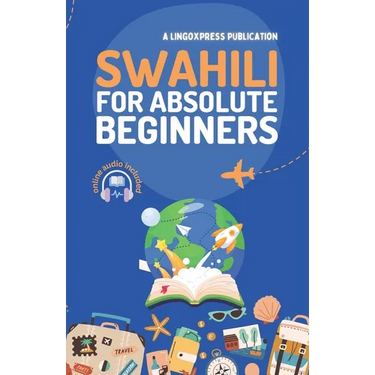 Swahili for Absolute Beginners: Basic Words and Phrases Across 50 Themes with Online Audio Pronunciation Support