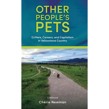 Other People's Pets: Critters, Careers, and Capitalism in Yellowstone Country