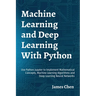 Machine Learning and Deep Learning With Python: Use Python Jupyter to Implement Mathematical Concepts, Machine Learning Algorithms and Deep Learning N