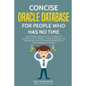 Concise Oracle Database For People With No Time