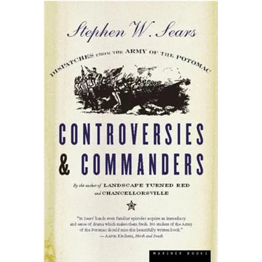 Controversies & Commanders: Dispatches from the Army of the Potomac