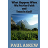 What Happens When We Put Our Faith and Trust in God (Latest Edition)