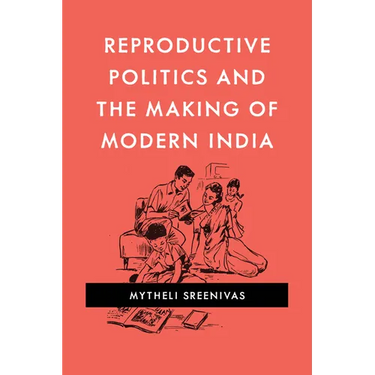 Reproductive Politics and the Making of Modern India
