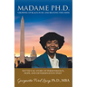 Madame Ph.D.: Growing Up Black in DC and Beating the Odds: Nettie's DC Story of Perseverance, Hope, and Determination (Phd)
