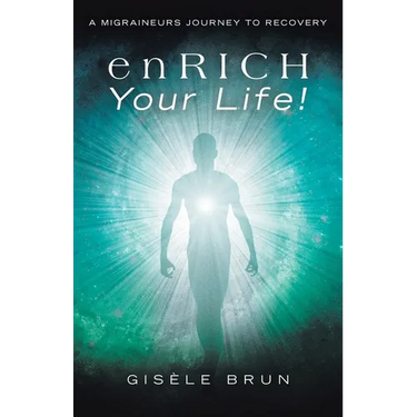 enRICH Your Life!: A Migraineurs Journey to Recovery