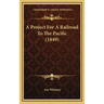 A Project For A Railroad To The Pacific (1849)