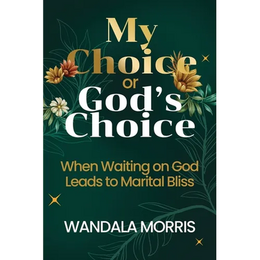 My Choice or God's Choice: When Waiting on God Leads to Marital Bliss