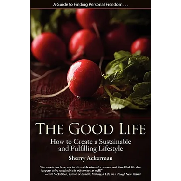 The Good Life: How to Create a Sustainable and Fulfilling Lifestyle