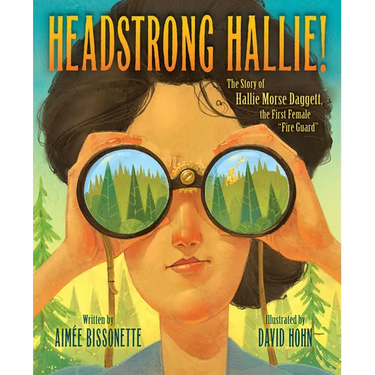 Headstrong Hallie!: The Story of Hallie Morse Daggett, the First Female Fire Guard