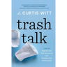 Trash Talk: How to Upgrade Your Self-awareness and Unclutter Your Relationships