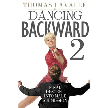 Dancing Backward 2: Final Descent Into Male Submission