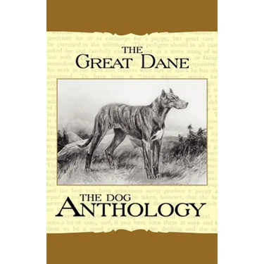 The Great Dane - A Dog Anthology (A Vintage Dog Books Breed Classic)