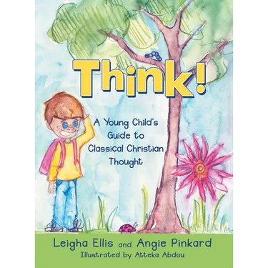 Think!: A Young Child's Guide to Classical Christian Thought