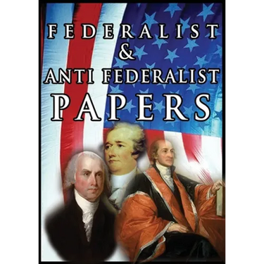 The Federalist & Anti Federalist Papers