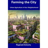 Farming the City: Urban Agriculture in Your Neighborhood