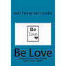 Be Love: How to Love People Like God Loves People