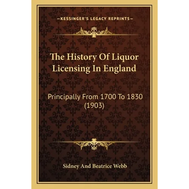 The History Of Liquor Licensing In England: Principally From 1700 To 1830 (1903)