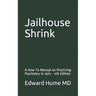Jailhouse Shrink: A How-To Manual on Practicing Psychiatry in Jails - 4th Edition