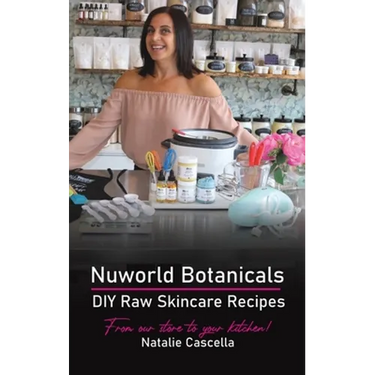 Nuworld Botanicals DIY Raw Skincare Recipes