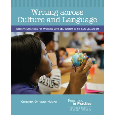 Writing Across Culture and Language: Inclusive Strategies for Working with Ell Writers in the Ela Classroom