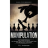 Manipulation: Dark Psychology - How to Analyze People and Influence Them to Do Anything You Want Using NLP and Subliminal Persuasion (Body Language, H