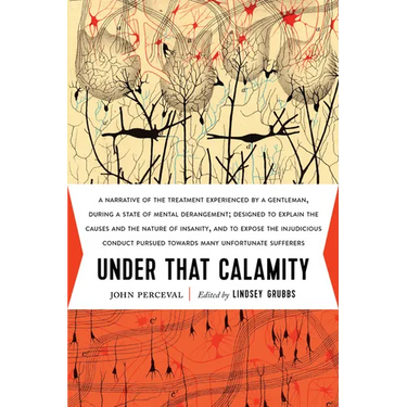 Under That Calamity: A Narrative of the Treatment Experienced by a Gentleman During a State of Mental Derangement