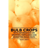 Bulb Crops - With Information on Growing, Fertilizing and Marketing Bulb Crops